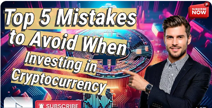 Top Mistakes to Avoid in Cryptocurrency Investment